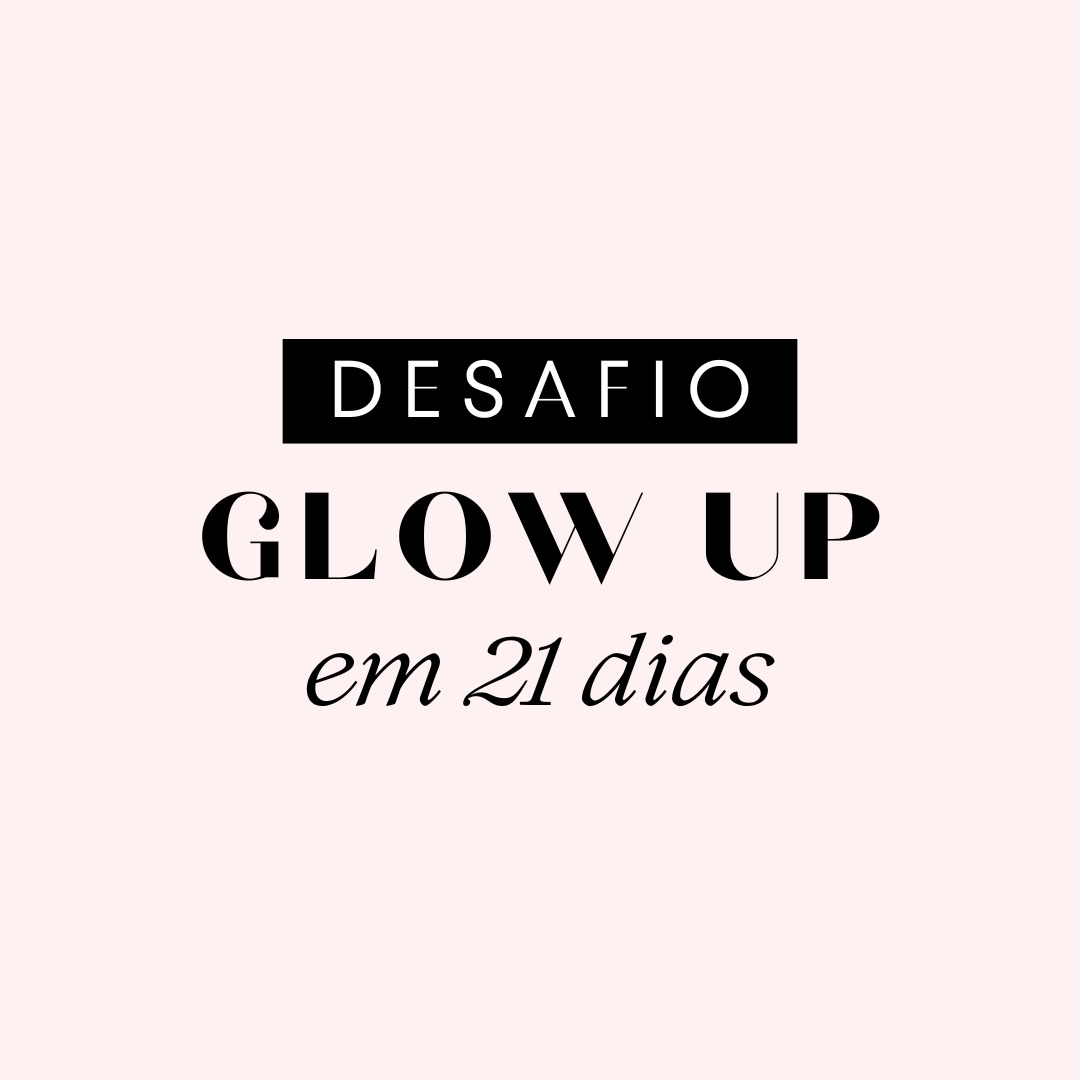Desafio Glow Up em 21 Dias